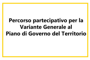 Percorso partecipativo per la Variante Generale al Piano di Governo del Territorio: segui la diretta