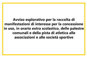 Avviso esplorativo per la raccolta di manifestazioni di interesse per la concessione in uso, in orario extra scolastico, delle palestre comunali e della pista di atletica alle associazioni e alle società sportive